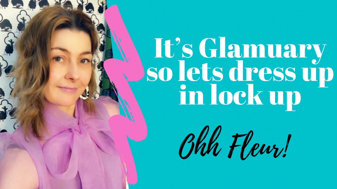 It's Glamuary so lets dress up when locked up!